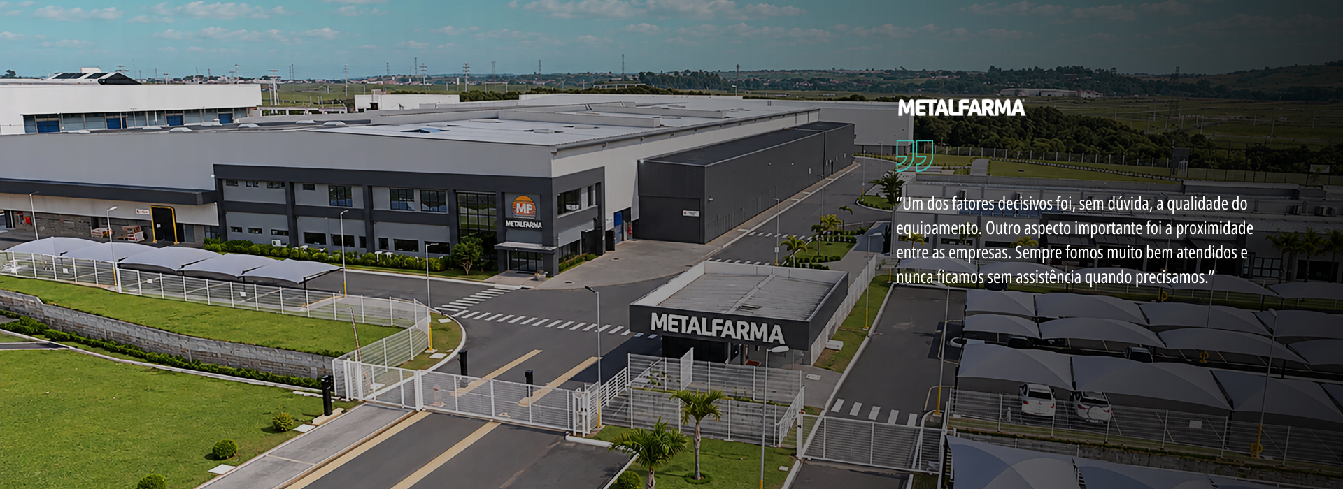 “Um dos fatores decisivos foi, sem dúvida, a qualidade do equipamento. Outro aspecto importante foi a proximidade entre as empresas. Sempre fomos muito bem atendidos e nunca ficamos sem assistênci (6)